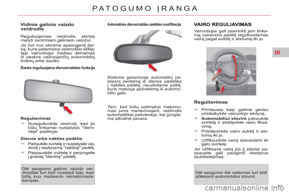 CITROEN C4 PICASSO 2013 Eksploatavimo vadovas (in Lithuanian) III
77
PATOGUMO ĮRANGA
Vidinis galinio vaizdo
veidrodis
Reguliuojamas veidrodis, skirtas
matyti centriniam galiniam vaizdui.
Jis turi nuo akinimo apsaugantį įtai-
są, kuris pa CITROEN C4 PICASSO 2013 Eksploatavimo vadovas (in Lithuanian) III
77
PATOGUMO ĮRANGA
Vidinis galinio vaizdo
veidrodis
Reguliuojamas veidrodis, skirtas
matyti centriniam galiniam vaizdui.
Jis turi nuo akinimo apsaugantį įtai-
są, kuris pa
