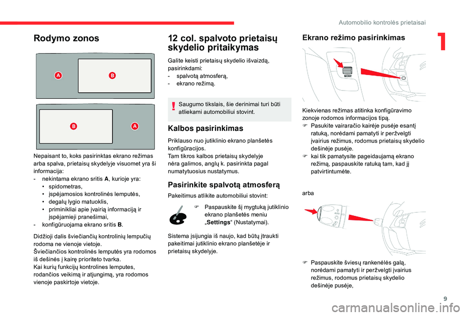 CITROEN C4 SPACETOURER 2021  Eksploatavimo vadovas (in Lithuanian) 9
Rodymo zonos
Didžioji dalis šviečiančių kontrolinių lempučių 
rodoma ne vienoje vietoje.
Šviečiančios kontrolinės lemputės yra rodomos 
iš dešinės į kairę prioriteto tvarka.
Kai ku