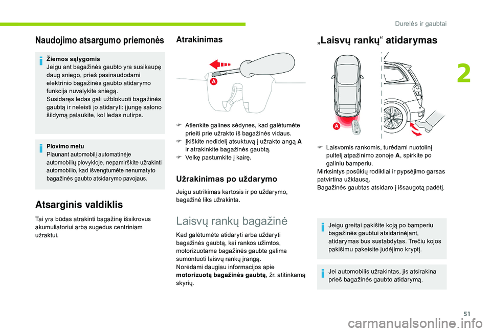 CITROEN C4 SPACETOURER 2021 Eksploatavimo vadovas (in Lithuanian) 51
Naudojimo atsargumo priemonės
Žiemos sąlygomis
Jeigu ant bagažinės gaubto yra susikaupę
daug sniego, prieš pasinaudodami
elektrinio bagažinės gaubto atidarymo
funkcija nuvalykite snieg CITROEN C4 SPACETOURER 2021 Eksploatavimo vadovas (in Lithuanian) 51
Naudojimo atsargumo priemonės
Žiemos sąlygomis
Jeigu ant bagažinės gaubto yra susikaupę
daug sniego, prieš pasinaudodami
elektrinio bagažinės gaubto atidarymo
funkcija nuvalykite snieg