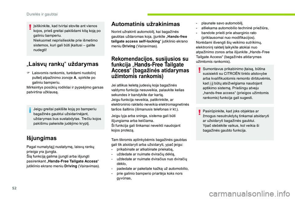CITROEN C4 SPACETOURER 2021 Eksploatavimo vadovas (in Lithuanian) 52
Įsitikinkite, kad tvirtai stovite ant vienos
kojos, prieš greitai pakišdami kitą koją po
galiniu bamperiu.
Niekuomet neprisilieskite prie išmetimo
sistemos, kuri gali būti įkaitusi – g CITROEN C4 SPACETOURER 2021 Eksploatavimo vadovas (in Lithuanian) 52
Įsitikinkite, kad tvirtai stovite ant vienos
kojos, prieš greitai pakišdami kitą koją po
galiniu bamperiu.
Niekuomet neprisilieskite prie išmetimo
sistemos, kuri gali būti įkaitusi – g