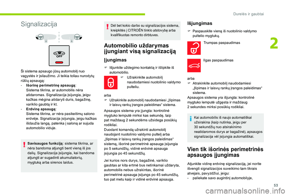 CITROEN C4 SPACETOURER 2021 Eksploatavimo vadovas (in Lithuanian) 53
Signalizacija
Ši sistema apsaugo jūsų automobilį nuo
vagystės ir įsilaužimo. Ji teikia toliau nurodytų
rūšių apsaugą:
-
I
šorinę perimetrinę apsaugą :
S
istema tikrina, ar aut CITROEN C4 SPACETOURER 2021 Eksploatavimo vadovas (in Lithuanian) 53
Signalizacija
Ši sistema apsaugo jūsų automobilį nuo
vagystės ir įsilaužimo. Ji teikia toliau nurodytų
rūšių apsaugą:
-
I
šorinę perimetrinę apsaugą :
S
istema tikrina, ar aut