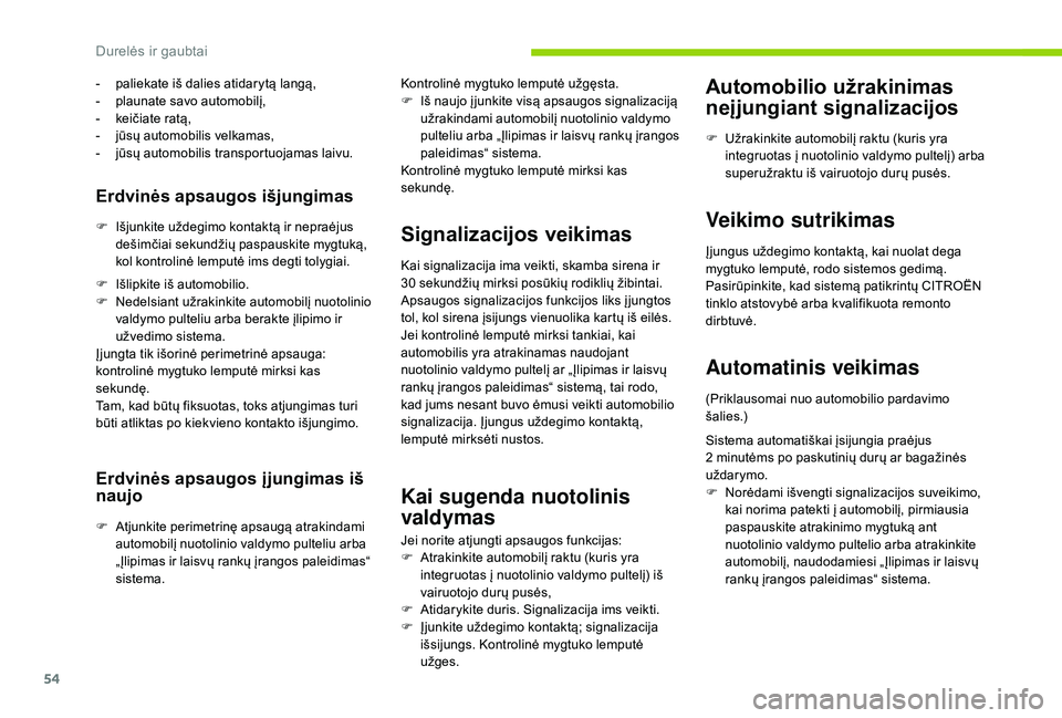 CITROEN C4 SPACETOURER 2021 Eksploatavimo vadovas (in Lithuanian) 54
Erdvinės apsaugos išjungimas
F Išjunkite uždegimo kontaktą ir nepraėjus dešimčiai sekundžių paspauskite mygtuką,
kol kontrolinė lemputė ims degti tolygiai.
-
p
aliekate iš dalies CITROEN C4 SPACETOURER 2021 Eksploatavimo vadovas (in Lithuanian) 54
Erdvinės apsaugos išjungimas
F Išjunkite uždegimo kontaktą ir nepraėjus dešimčiai sekundžių paspauskite mygtuką,
kol kontrolinė lemputė ims degti tolygiai.
-
p
aliekate iš dalies