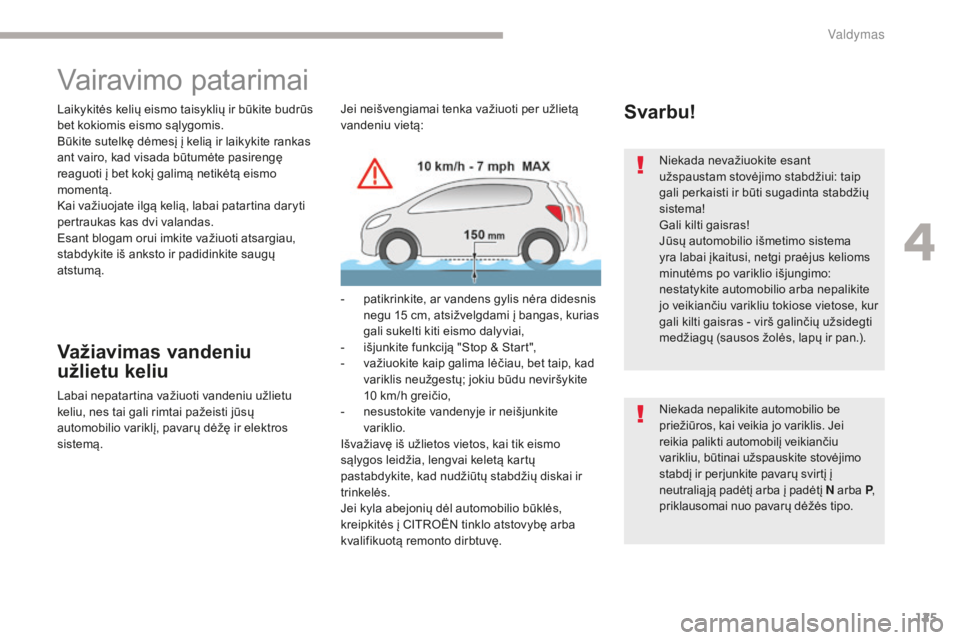 CITROEN C4 SPACETOURER 2018 Eksploatavimo vadovas (in Lithuanian) 125
C4-Picasso-II_lt_Chap04_conduite_ed02-2016
Vairavimo patarimai
Laikykitės kelių eismo taisyklių ir būkite budrūs
bet kokiomis eismo sąlygomis.
Būkite sutelkę dėmesį į kelią ir laikyki CITROEN C4 SPACETOURER 2018 Eksploatavimo vadovas (in Lithuanian) 125
C4-Picasso-II_lt_Chap04_conduite_ed02-2016
Vairavimo patarimai
Laikykitės kelių eismo taisyklių ir būkite budrūs
bet kokiomis eismo sąlygomis.
Būkite sutelkę dėmesį į kelią ir laikyki