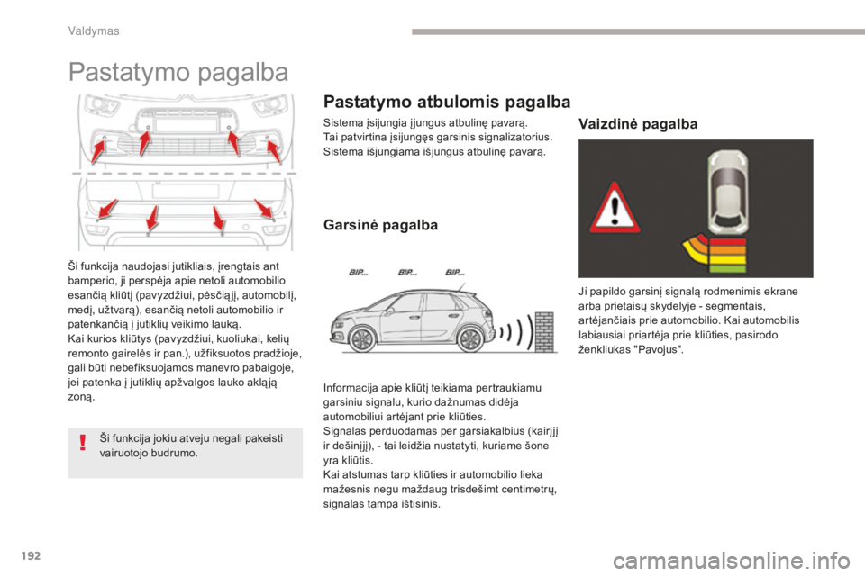 CITROEN C4 SPACETOURER 2018 Eksploatavimo vadovas (in Lithuanian) 192
C4-Picasso-II_lt_Chap04_conduite_ed02-2016
Ši funkcija naudojasi jutikliais, įrengtais ant
bamperio, ji perspėja apie netoli automobilio
esančią kliūtį (pavyzdžiui, pėsčią jį, automo CITROEN C4 SPACETOURER 2018 Eksploatavimo vadovas (in Lithuanian) 192
C4-Picasso-II_lt_Chap04_conduite_ed02-2016
Ši funkcija naudojasi jutikliais, įrengtais ant
bamperio, ji perspėja apie netoli automobilio
esančią kliūtį (pavyzdžiui, pėsčią jį, automo