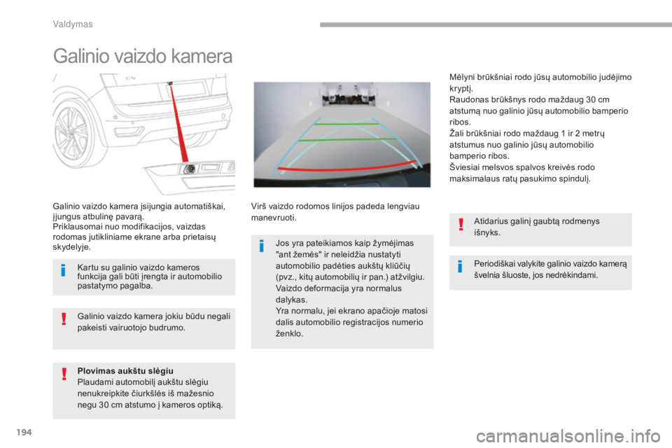 CITROEN C4 SPACETOURER 2018 Eksploatavimo vadovas (in Lithuanian) 194
C4-Picasso-II_lt_Chap04_conduite_ed02-2016
Galinio vaizdo kamera
Periodiškai valykite galinio vaizdo kamerą
švelnia šluoste, jos nedrėkindami.
Galinio vaizdo kamera įsijungia automatiškai, CITROEN C4 SPACETOURER 2018 Eksploatavimo vadovas (in Lithuanian) 194
C4-Picasso-II_lt_Chap04_conduite_ed02-2016
Galinio vaizdo kamera
Periodiškai valykite galinio vaizdo kamerą
švelnia šluoste, jos nedrėkindami.
Galinio vaizdo kamera įsijungia automatiškai,