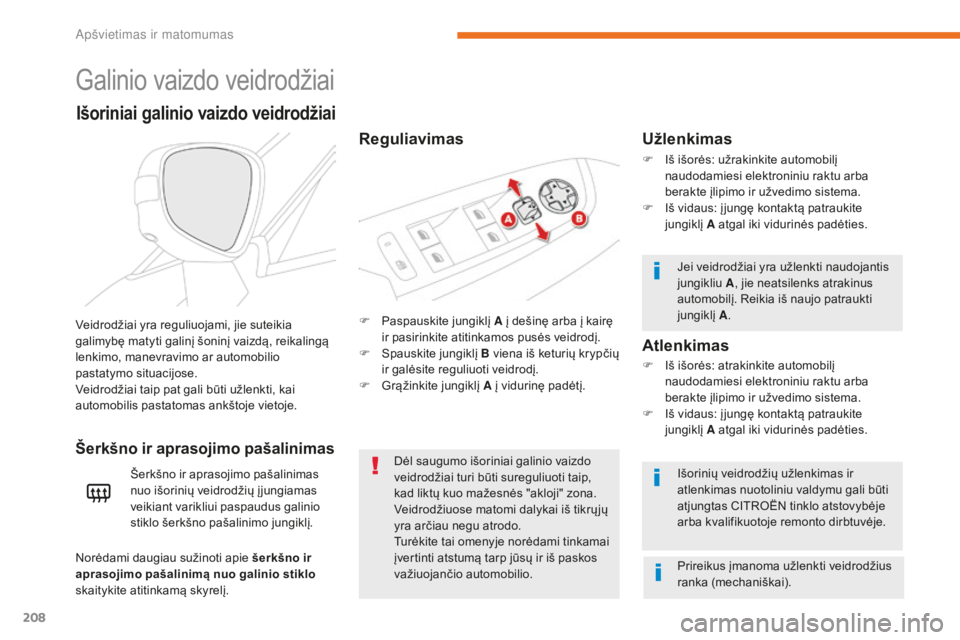 CITROEN C4 SPACETOURER 2018 Eksploatavimo vadovas (in Lithuanian) 208
C4-Picasso-II_lt_Chap05_eclairage-visibilite_ed02-2016
Galinio vaizdo veidrodžiai
F Paspauskite jungiklį A į dešinę arba į kairę
ir pasirinkite atitinkamos pusės veidrodį.
F
S
pauskit CITROEN C4 SPACETOURER 2018 Eksploatavimo vadovas (in Lithuanian) 208
C4-Picasso-II_lt_Chap05_eclairage-visibilite_ed02-2016
Galinio vaizdo veidrodžiai
F Paspauskite jungiklį A į dešinę arba į kairę
ir pasirinkite atitinkamos pusės veidrodį.
F
S
pauskit