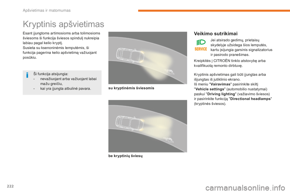 CITROEN C4 SPACETOURER 2018 Eksploatavimo vadovas (in Lithuanian) 222
C4-Picasso-II_lt_Chap05_eclairage-visibilite_ed02-2016
Kryptinis apšvietimas
Esant į jungtoms artimosioms arba tolimosioms
šviesoms ši funkcija šviesos spindulį nukreipia
labiau pagal keli CITROEN C4 SPACETOURER 2018 Eksploatavimo vadovas (in Lithuanian) 222
C4-Picasso-II_lt_Chap05_eclairage-visibilite_ed02-2016
Kryptinis apšvietimas
Esant į jungtoms artimosioms arba tolimosioms
šviesoms ši funkcija šviesos spindulį nukreipia
labiau pagal keli