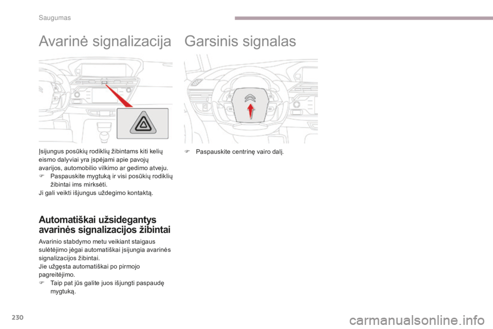 CITROEN C4 SPACETOURER 2018 Eksploatavimo vadovas (in Lithuanian) 230
C4-Picasso-II_lt_Chap06_securite_ed02-2016
Avarinė signalizacija
Įsijungus posūkių rodiklių žibintams kiti kelių
eismo dalyviai yra įspėjami apie pavojų
avarijos, automobilio vilkimo a CITROEN C4 SPACETOURER 2018 Eksploatavimo vadovas (in Lithuanian) 230
C4-Picasso-II_lt_Chap06_securite_ed02-2016
Avarinė signalizacija
Įsijungus posūkių rodiklių žibintams kiti kelių
eismo dalyviai yra įspėjami apie pavojų
avarijos, automobilio vilkimo a