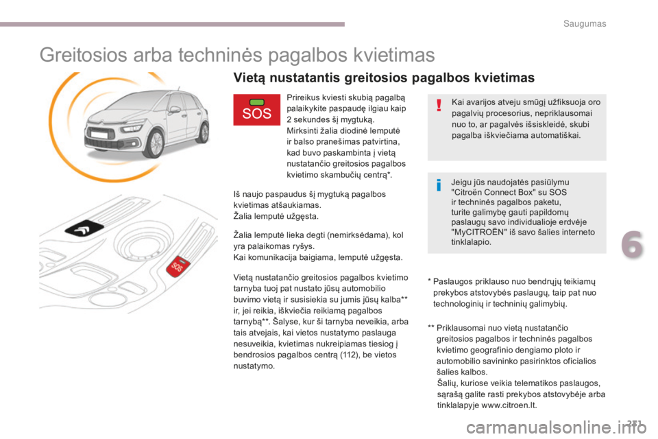CITROEN C4 SPACETOURER 2018 Eksploatavimo vadovas (in Lithuanian) 231
C4-Picasso-II_lt_Chap06_securite_ed02-2016
Greitosios arba techninės pagalbos kvietimas
Prireikus kviesti skubią pagalbą
palaikykite paspaudę ilgiau kaip
2 sekundes šį mygtuką.
Mirksinti CITROEN C4 SPACETOURER 2018 Eksploatavimo vadovas (in Lithuanian) 231
C4-Picasso-II_lt_Chap06_securite_ed02-2016
Greitosios arba techninės pagalbos kvietimas
Prireikus kviesti skubią pagalbą
palaikykite paspaudę ilgiau kaip
2 sekundes šį mygtuką.
Mirksinti