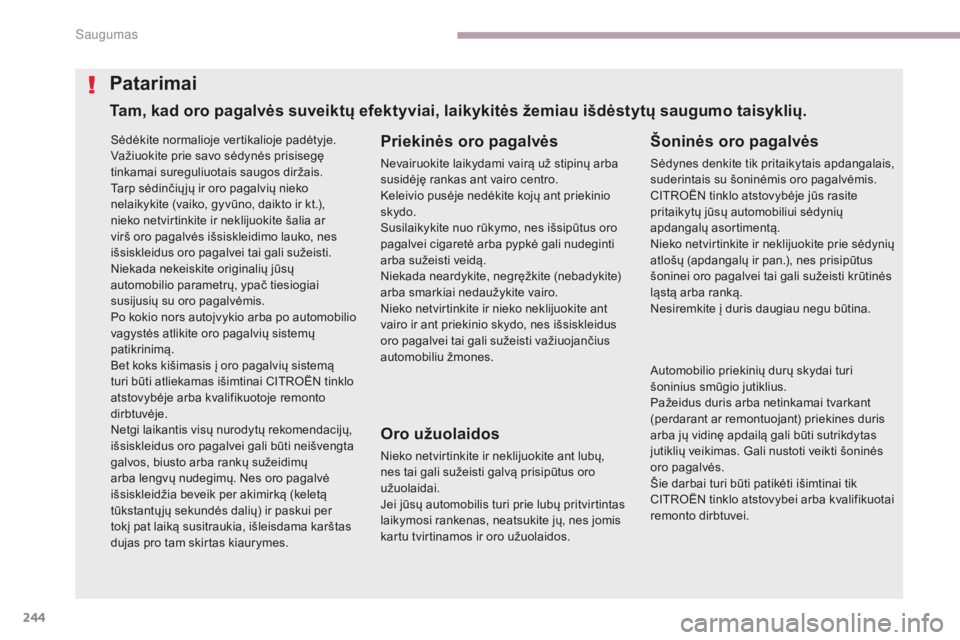 CITROEN C4 SPACETOURER 2018 Eksploatavimo vadovas (in Lithuanian) 244
C4-Picasso-II_lt_Chap06_securite_ed02-2016
Sėdėkite normalioje vertikalioje padėtyje.
Važiuokite prie savo sėdynės prisisegę
tinkamai sureguliuotais saugos diržais.
Tarp sėdinčių jų i CITROEN C4 SPACETOURER 2018 Eksploatavimo vadovas (in Lithuanian) 244
C4-Picasso-II_lt_Chap06_securite_ed02-2016
Sėdėkite normalioje vertikalioje padėtyje.
Važiuokite prie savo sėdynės prisisegę
tinkamai sureguliuotais saugos diržais.
Tarp sėdinčių jų i