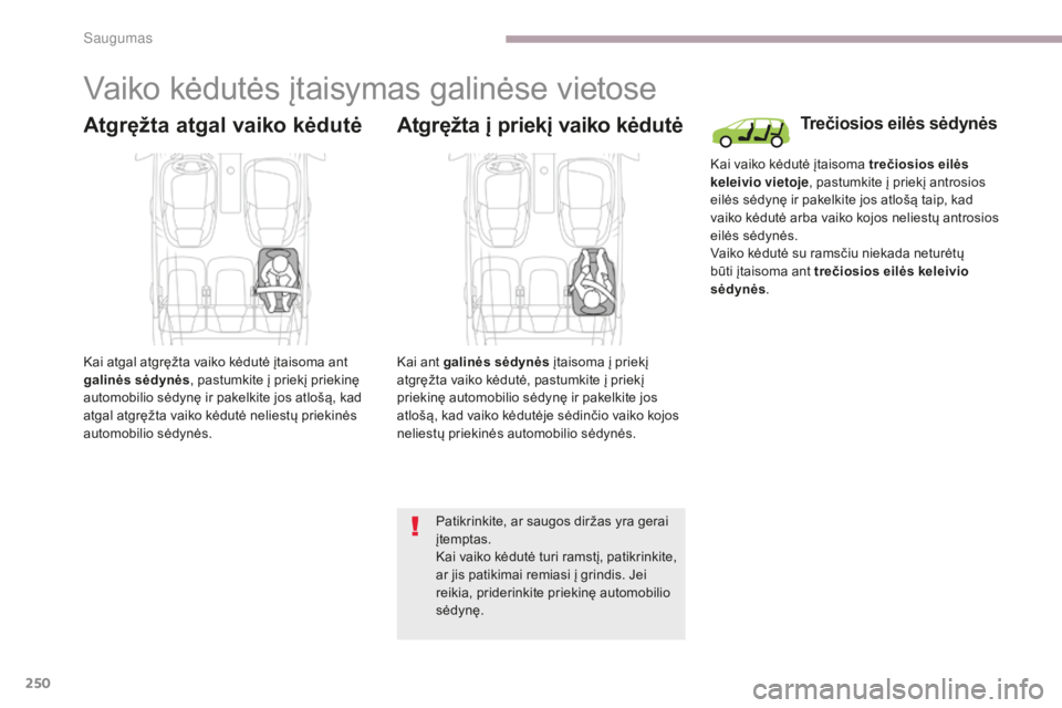 CITROEN C4 SPACETOURER 2018 Eksploatavimo vadovas (in Lithuanian) 250
C4-Picasso-II_lt_Chap06_securite_ed02-2016
Vaiko kėdutės įtaisymas galinėse vietose
Atgręžta atgal vaiko kėdutė
Kai atgal atgręžta vaiko kėdutė įtaisoma ant
galinės sėdynės, pastu CITROEN C4 SPACETOURER 2018 Eksploatavimo vadovas (in Lithuanian) 250
C4-Picasso-II_lt_Chap06_securite_ed02-2016
Vaiko kėdutės įtaisymas galinėse vietose
Atgręžta atgal vaiko kėdutė
Kai atgal atgręžta vaiko kėdutė įtaisoma ant
galinės sėdynės, pastu