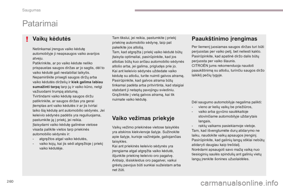 CITROEN C4 SPACETOURER 2018 Eksploatavimo vadovas (in Lithuanian) 260
C4-Picasso-II_lt_Chap06_securite_ed02-2016
Vaikų kėdutės
Netinkamai įrengus vaiko kėdutę
automobilyje ji neapsaugos vaiko avarijos
atveju.
Patikrinkite, ar po vaiko kėdute neliko
prispau CITROEN C4 SPACETOURER 2018 Eksploatavimo vadovas (in Lithuanian) 260
C4-Picasso-II_lt_Chap06_securite_ed02-2016
Vaikų kėdutės
Netinkamai įrengus vaiko kėdutę
automobilyje ji neapsaugos vaiko avarijos
atveju.
Patikrinkite, ar po vaiko kėdute neliko
prispau