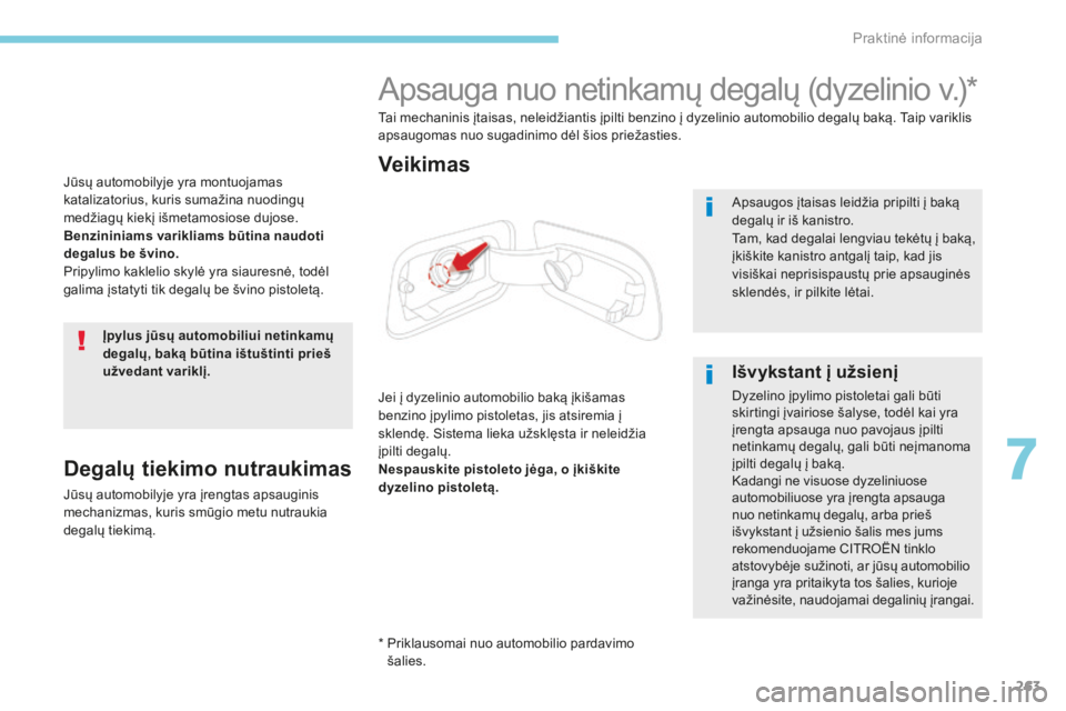 CITROEN C4 SPACETOURER 2018 Eksploatavimo vadovas (in Lithuanian) 263
C4-Picasso-II_lt_Chap07_info-pratiques_ed02-2016
Jūsų automobilyje yra montuojamas
katalizatorius, kuris sumažina nuodingų
medžiagų kiekį išmetamosiose dujose.
Benzininiams varikliams b CITROEN C4 SPACETOURER 2018 Eksploatavimo vadovas (in Lithuanian) 263
C4-Picasso-II_lt_Chap07_info-pratiques_ed02-2016
Jūsų automobilyje yra montuojamas
katalizatorius, kuris sumažina nuodingų
medžiagų kiekį išmetamosiose dujose.
Benzininiams varikliams b