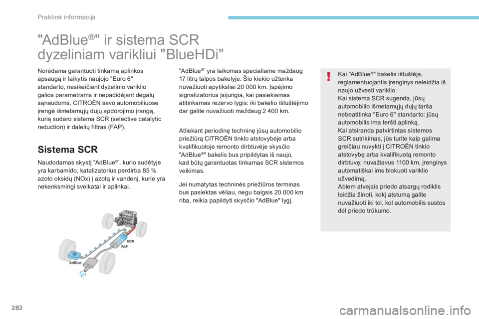 CITROEN C4 SPACETOURER 2018  Eksploatavimo vadovas (in Lithuanian) 282
C4-Picasso-II_lt_Chap07_info-pratiques_ed02-2016
"AdBlue®" ir sistema SCR
dyzeliniam varikliui "BlueHDi"
Norėdama garantuoti tinkamą aplinkos 
apsaugą ir laikytis naujojo "