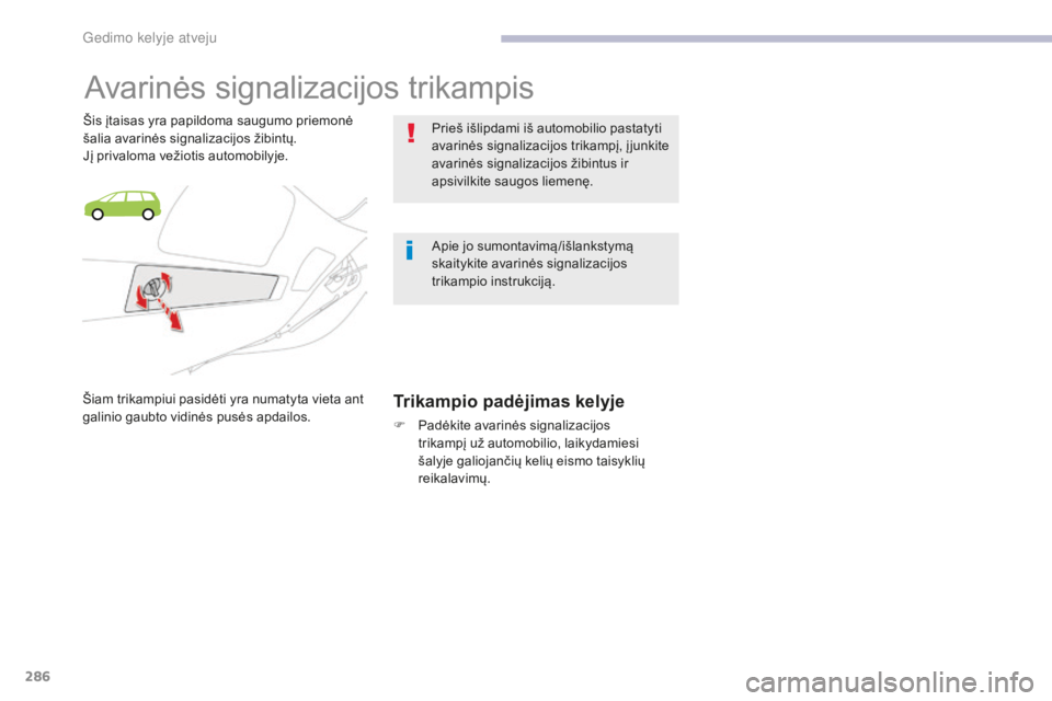 CITROEN C4 SPACETOURER 2018  Eksploatavimo vadovas (in Lithuanian) 286
C4-Picasso-II_lt_Chap08_en-cas-panne_ed02-2016
Avarinės signalizacijos trikampis
Šis įtaisas yra papildoma saugumo priemonė 
šalia avarinės signalizacijos žibintų.
Jį privaloma vežiotis 