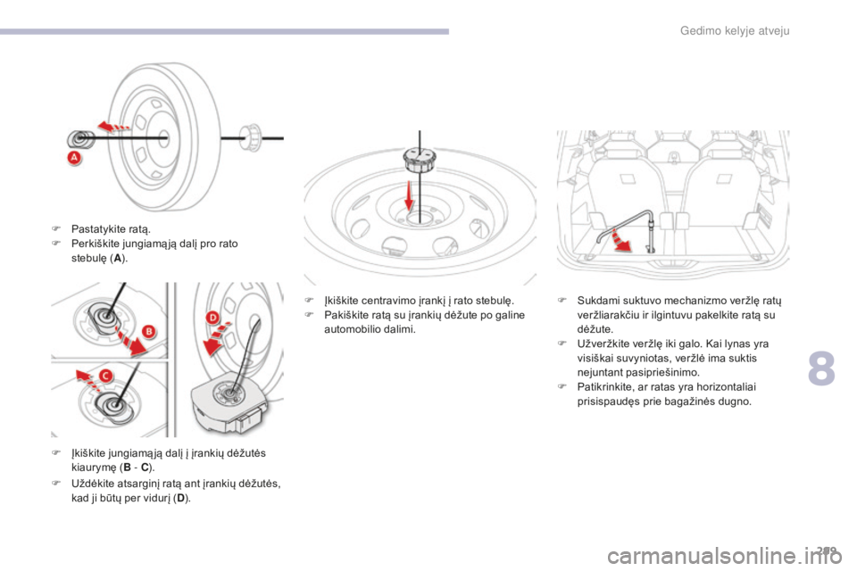 CITROEN C4 SPACETOURER 2018  Eksploatavimo vadovas (in Lithuanian) 299
C4-Picasso-II_lt_Chap08_en-cas-panne_ed02-2016
F Įkiškite jungiamą ją dalį į įrankių dėžutės kiaurymę ( B - C). F
 
Į
 kiškite centravimo įrankį į rato stebulę.
F  
P
 akiškite 