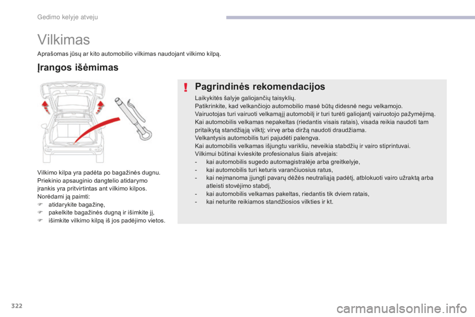 CITROEN C4 SPACETOURER 2018 Eksploatavimo vadovas (in Lithuanian) 322
C4-Picasso-II_lt_Chap08_en-cas-panne_ed02-2016
Vilkimas
Vilkimo kilpa yra padėta po bagažinės dugnu.
Priekinio apsauginio dangtelio atidarymo
įrankis yra pritvirtintas ant vilkimo kilpos.
Nor CITROEN C4 SPACETOURER 2018 Eksploatavimo vadovas (in Lithuanian) 322
C4-Picasso-II_lt_Chap08_en-cas-panne_ed02-2016
Vilkimas
Vilkimo kilpa yra padėta po bagažinės dugnu.
Priekinio apsauginio dangtelio atidarymo
įrankis yra pritvirtintas ant vilkimo kilpos.
Nor
