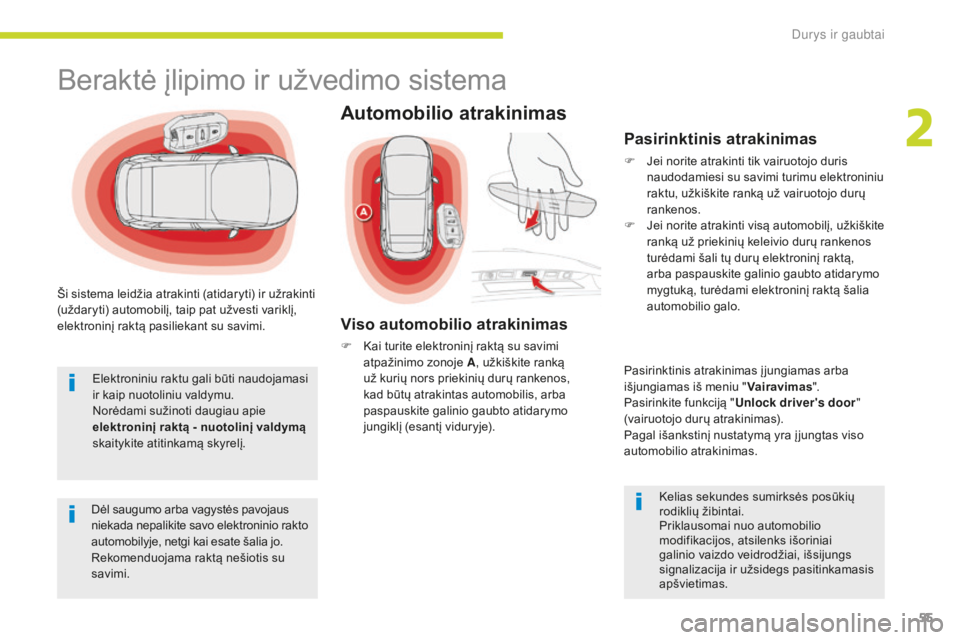 CITROEN C4 SPACETOURER 2018 Eksploatavimo vadovas (in Lithuanian) 55
C4-Picasso-II_lt_Chap02_ouvertures_ed02-2016
Ši sistema leidžia atrakinti (atidaryti) ir užrakinti
(uždaryti) automobilį, taip pat užvesti variklį,
elektroninį raktą pasiliekant su savim CITROEN C4 SPACETOURER 2018 Eksploatavimo vadovas (in Lithuanian) 55
C4-Picasso-II_lt_Chap02_ouvertures_ed02-2016
Ši sistema leidžia atrakinti (atidaryti) ir užrakinti
(uždaryti) automobilį, taip pat užvesti variklį,
elektroninį raktą pasiliekant su savim