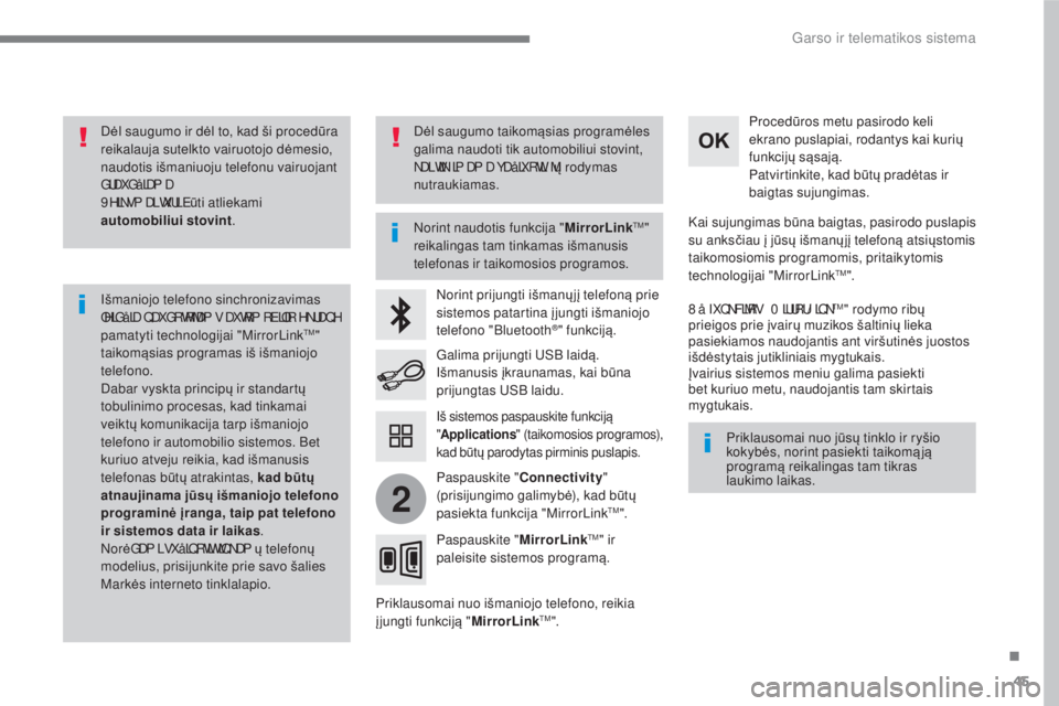 CITROEN C4 SPACETOURER 2018  Eksploatavimo vadovas (in Lithuanian) 45
.
2
 
Garso ir telematikos sistema 
  Dėl saugumo ir d ėl to, kad ši proced ūra 
reikalauja sutelkto vairuotojo d ėmesio, 
naudotis išmaniuoju telefonu vairuojant 
GUDXGå LDP D 
 9 HLNVP D
