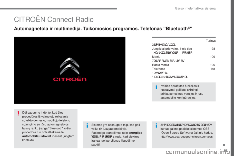 CITROEN C4 SPACETOURER 2018  Eksploatavimo vadovas (in Lithuanian) 95
.
 
Garso ir telematikos sistema 
       
CITROËN Connect Radio 
  
Automagnetola ir multimedija. Taikomosios programos. Telefonas "Bluetooth ® " 
  
Tu r i n y s   
3 LUP LHML å LQ J VQ LDL 