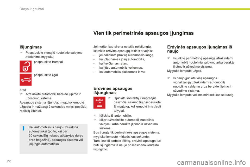 CITROEN C4 SPACETOURER 2018 Eksploatavimo vadovas (in Lithuanian) 72
OFF
C4-Picasso-II_lt_Chap02_ouvertures_ed02-2016
Vien tik perimetrinės apsaugos įjungimas
Jei norite, kad sirena netyčia neįsijungtų,
išjunkite erdvinę apsaugą tokiais atvejais:
-
j
ei p CITROEN C4 SPACETOURER 2018 Eksploatavimo vadovas (in Lithuanian) 72
OFF
C4-Picasso-II_lt_Chap02_ouvertures_ed02-2016
Vien tik perimetrinės apsaugos įjungimas
Jei norite, kad sirena netyčia neįsijungtų,
išjunkite erdvinę apsaugą tokiais atvejais:
-
j
ei p