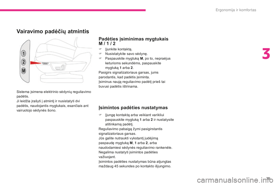 CITROEN C4 SPACETOURER 2018 Eksploatavimo vadovas (in Lithuanian) 79
C4-Picasso-II_lt_Chap03_ergonomie-confort_ed02-2016
Sistema įsimena elektrinio sėdynių reguliavimo
padėtis.
Ji leidžia įrašyti į atmintį ir nusistatyti dvi
padėtis, naudojantis mygtukai CITROEN C4 SPACETOURER 2018 Eksploatavimo vadovas (in Lithuanian) 79
C4-Picasso-II_lt_Chap03_ergonomie-confort_ed02-2016
Sistema įsimena elektrinio sėdynių reguliavimo
padėtis.
Ji leidžia įrašyti į atmintį ir nusistatyti dvi
padėtis, naudojantis mygtukai