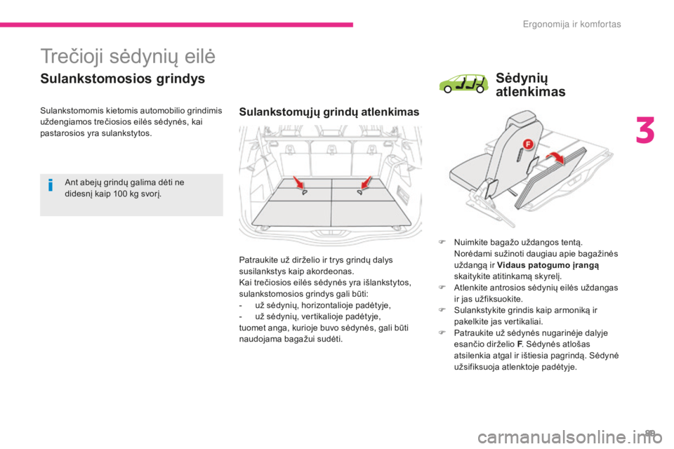 CITROEN C4 SPACETOURER 2018 Eksploatavimo vadovas (in Lithuanian) 89
C4-Picasso-II_lt_Chap03_ergonomie-confort_ed02-2016
Trečioji sėdynių eilė
Sulankstomosios grindys
Sulankstomųjų grindų atlenkimas
F Nuimkite bagažo uždangos tentą. Norėdami sužinoti dau CITROEN C4 SPACETOURER 2018 Eksploatavimo vadovas (in Lithuanian) 89
C4-Picasso-II_lt_Chap03_ergonomie-confort_ed02-2016
Trečioji sėdynių eilė
Sulankstomosios grindys
Sulankstomųjų grindų atlenkimas
F Nuimkite bagažo uždangos tentą. Norėdami sužinoti dau