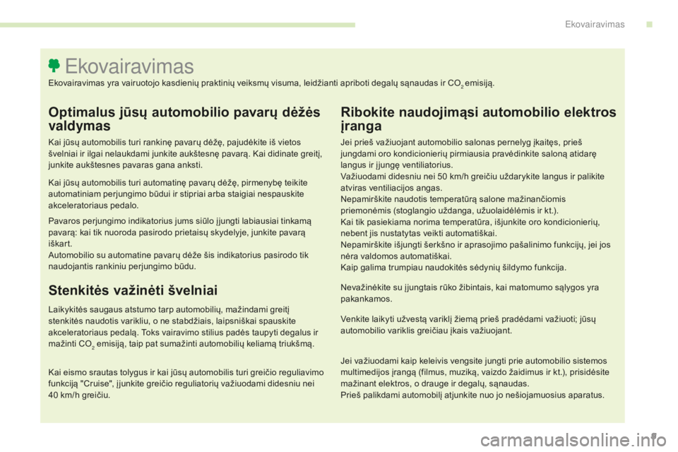 CITROEN C4 SPACETOURER 2016 Eksploatavimo vadovas (in Lithuanian) 9
C4-Picasso-II_lt_Chap00c_eco-conduite_ed01-2016
Optimalus jūsų automobilio pavarų dėžės
valdymas
Kai jūsų automobilis turi rankinę pavarų dėžę, pajudėkite iš vietos
švelniai ir ilg CITROEN C4 SPACETOURER 2016 Eksploatavimo vadovas (in Lithuanian) 9
C4-Picasso-II_lt_Chap00c_eco-conduite_ed01-2016
Optimalus jūsų automobilio pavarų dėžės
valdymas
Kai jūsų automobilis turi rankinę pavarų dėžę, pajudėkite iš vietos
švelniai ir ilg