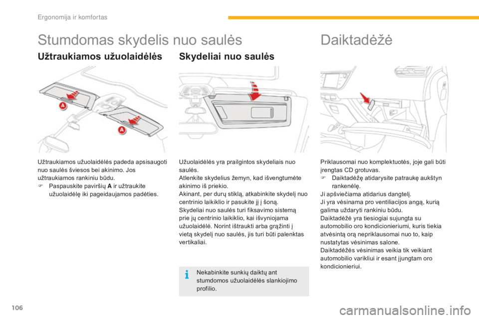 CITROEN C4 SPACETOURER 2016 Eksploatavimo vadovas (in Lithuanian) 106
C4-Picasso-II_lt_Chap03_ergonomie-confort_ed01-2016
Stumdomas skydelis nuo saulės
Užtraukiamos užuolaidėlės padeda apsisaugoti
nuo saulės šviesos bei akinimo. Jos
užtraukiamos rankiniu b CITROEN C4 SPACETOURER 2016 Eksploatavimo vadovas (in Lithuanian) 106
C4-Picasso-II_lt_Chap03_ergonomie-confort_ed01-2016
Stumdomas skydelis nuo saulės
Užtraukiamos užuolaidėlės padeda apsisaugoti
nuo saulės šviesos bei akinimo. Jos
užtraukiamos rankiniu b
