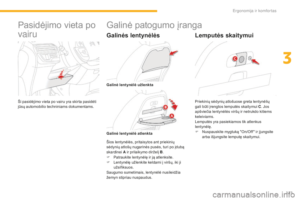 CITROEN C4 SPACETOURER 2016 Eksploatavimo vadovas (in Lithuanian) 111
C4-Picasso-II_lt_Chap03_ergonomie-confort_ed01-2016
Pasidėjimo vieta po
vairu
Ši pasidėjimo vieta po vairu yra skirta pasidėti
jūsų automobilio techniniams dokumentams.
Galinė patogumo į CITROEN C4 SPACETOURER 2016 Eksploatavimo vadovas (in Lithuanian) 111
C4-Picasso-II_lt_Chap03_ergonomie-confort_ed01-2016
Pasidėjimo vieta po
vairu
Ši pasidėjimo vieta po vairu yra skirta pasidėti
jūsų automobilio techniniams dokumentams.
Galinė patogumo į
