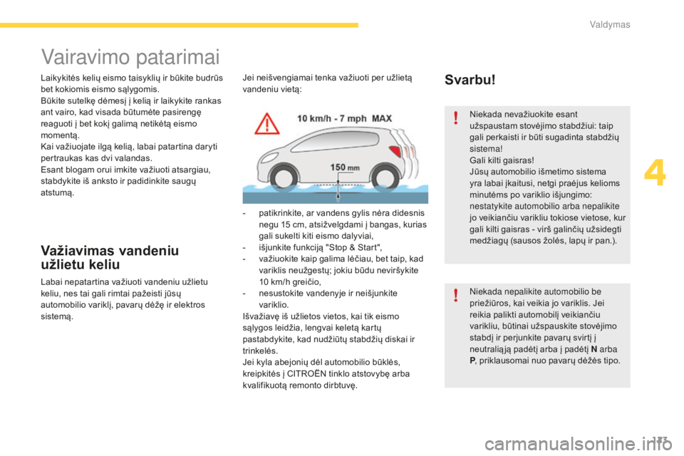 CITROEN C4 SPACETOURER 2016 Eksploatavimo vadovas (in Lithuanian) 123
C4-Picasso-II_lt_Chap04_conduite_ed01-2016
Vairavimo patarimai
Laikykitės kelių eismo taisyklių ir būkite budrūs
bet kokiomis eismo sąlygomis.
Būkite sutelkę dėmesį į kelią ir laikyki CITROEN C4 SPACETOURER 2016 Eksploatavimo vadovas (in Lithuanian) 123
C4-Picasso-II_lt_Chap04_conduite_ed01-2016
Vairavimo patarimai
Laikykitės kelių eismo taisyklių ir būkite budrūs
bet kokiomis eismo sąlygomis.
Būkite sutelkę dėmesį į kelią ir laikyki