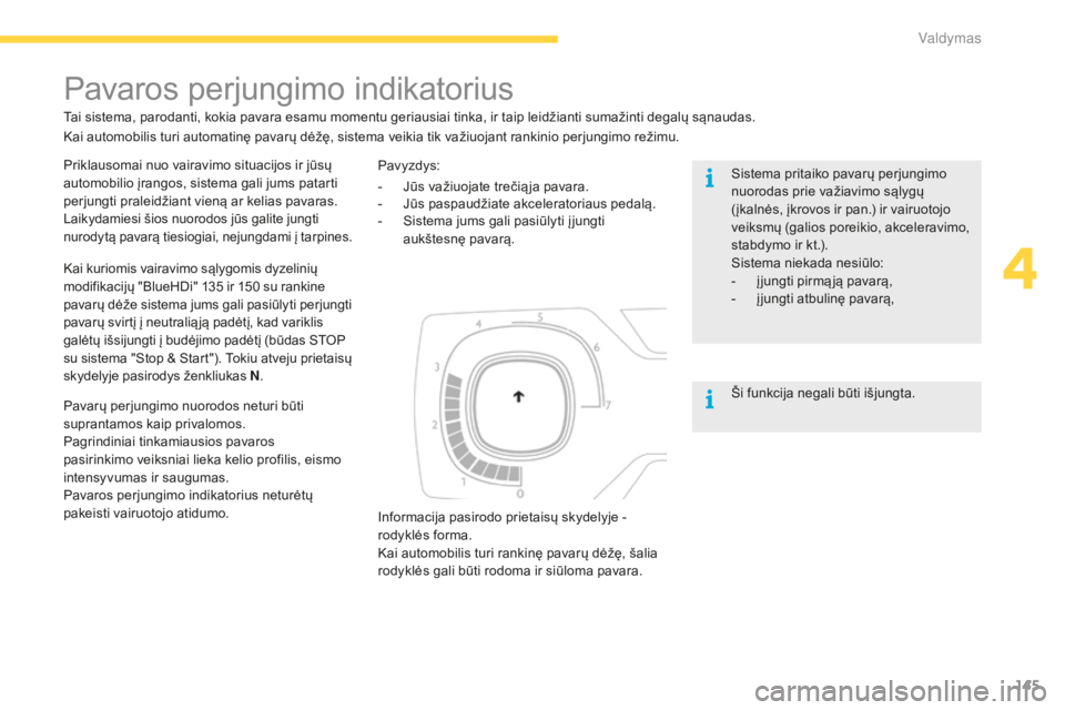 CITROEN C4 SPACETOURER 2016 Eksploatavimo vadovas (in Lithuanian) 145
C4-Picasso-II_lt_Chap04_conduite_ed01-2016
Priklausomai nuo vairavimo situacijos ir jūsų
automobilio įrangos, sistema gali jums patarti
perjungti praleidžiant vieną ar kelias pavaras.
Laiky CITROEN C4 SPACETOURER 2016 Eksploatavimo vadovas (in Lithuanian) 145
C4-Picasso-II_lt_Chap04_conduite_ed01-2016
Priklausomai nuo vairavimo situacijos ir jūsų
automobilio įrangos, sistema gali jums patarti
perjungti praleidžiant vieną ar kelias pavaras.
Laiky