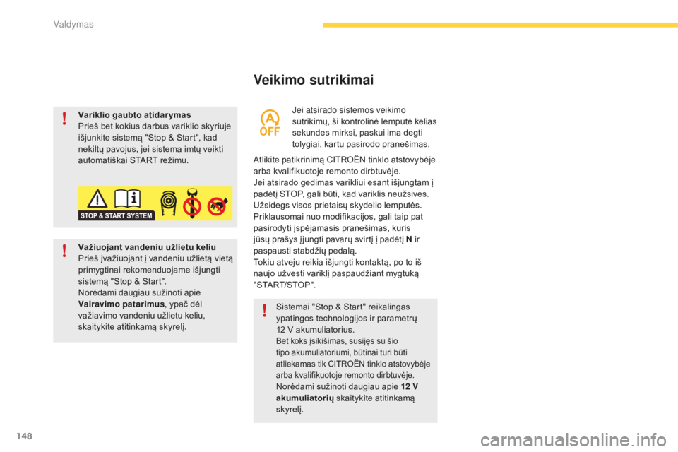 CITROEN C4 SPACETOURER 2016 Eksploatavimo vadovas (in Lithuanian) 148
C4-Picasso-II_lt_Chap04_conduite_ed01-2016
Veikimo sutrikimai
Atlikite patikrinimą CITROËN tinklo atstovybėje
arba kvalifikuotoje remonto dirbtuvėje.
Jei atsirado gedimas varikliui esant išj CITROEN C4 SPACETOURER 2016 Eksploatavimo vadovas (in Lithuanian) 148
C4-Picasso-II_lt_Chap04_conduite_ed01-2016
Veikimo sutrikimai
Atlikite patikrinimą CITROËN tinklo atstovybėje
arba kvalifikuotoje remonto dirbtuvėje.
Jei atsirado gedimas varikliui esant išj