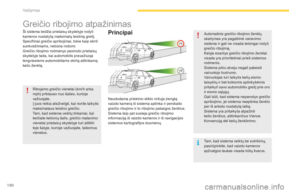 CITROEN C4 SPACETOURER 2016 Eksploatavimo vadovas (in Lithuanian) 150
C4-Picasso-II_lt_Chap04_conduite_ed01-2016
Greičio ribojimo atpažinimas
Ši sistema leidžia prietaisų skydelyje rodyti
kameros nustatytą maksimalų leistiną greitį.
Specifiniai greičio ap CITROEN C4 SPACETOURER 2016 Eksploatavimo vadovas (in Lithuanian) 150
C4-Picasso-II_lt_Chap04_conduite_ed01-2016
Greičio ribojimo atpažinimas
Ši sistema leidžia prietaisų skydelyje rodyti
kameros nustatytą maksimalų leistiną greitį.
Specifiniai greičio ap