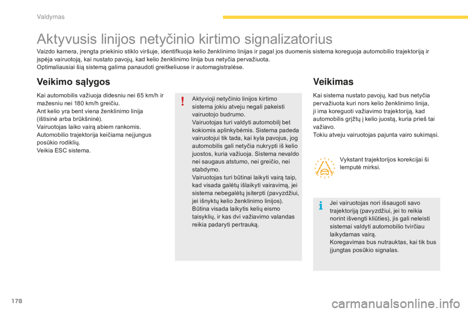 CITROEN C4 SPACETOURER 2016 Eksploatavimo vadovas (in Lithuanian) 178
C4-Picasso-II_lt_Chap04_conduite_ed01-2016
Aktyvusis linijos netyčinio kirtimo signalizatorius
Vaizdo kamera, įrengta priekinio stiklo viršuje, identifkuoja kelio ženklinimo linijas ir pagal j CITROEN C4 SPACETOURER 2016 Eksploatavimo vadovas (in Lithuanian) 178
C4-Picasso-II_lt_Chap04_conduite_ed01-2016
Aktyvusis linijos netyčinio kirtimo signalizatorius
Vaizdo kamera, įrengta priekinio stiklo viršuje, identifkuoja kelio ženklinimo linijas ir pagal j