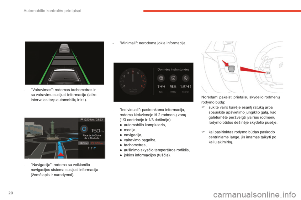 CITROEN C4 SPACETOURER 2016 Eksploatavimo vadovas (in Lithuanian) 20
C4-Picasso-II_lt_Chap01_instruments-bord_ed01-2016
- "Vairavimas": rodomas tachometras ir su vairavimu susijusi informacija (laiko
intervalas tarp automobilių ir kt.).
-
"
Navigaci CITROEN C4 SPACETOURER 2016 Eksploatavimo vadovas (in Lithuanian) 20
C4-Picasso-II_lt_Chap01_instruments-bord_ed01-2016
- "Vairavimas": rodomas tachometras ir su vairavimu susijusi informacija (laiko
intervalas tarp automobilių ir kt.).
-
"
Navigaci