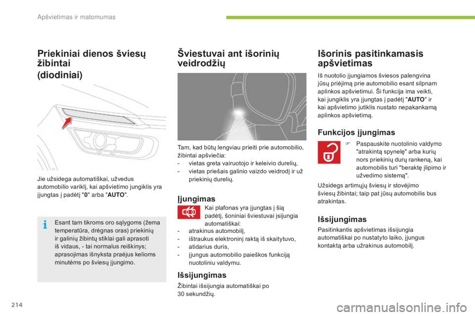 CITROEN C4 SPACETOURER 2016 Eksploatavimo vadovas (in Lithuanian) 214
C4-Picasso-II_lt_Chap05_eclairage-visibilite_ed01-2016
Tam, kad būtų lengviau prieiti prie automobilio,
žibintai apšviečia:
-
v
ietas greta vairuotojo ir keleivio durelių,
-
v
ietas pr CITROEN C4 SPACETOURER 2016 Eksploatavimo vadovas (in Lithuanian) 214
C4-Picasso-II_lt_Chap05_eclairage-visibilite_ed01-2016
Tam, kad būtų lengviau prieiti prie automobilio,
žibintai apšviečia:
-
v
ietas greta vairuotojo ir keleivio durelių,
-
v
ietas pr