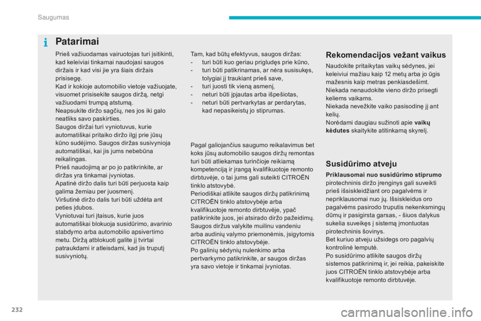 CITROEN C4 SPACETOURER 2016 Eksploatavimo vadovas (in Lithuanian) 232
C4-Picasso-II_lt_Chap06_securite_ed01-2016
Prieš važiuodamas vairuotojas turi įsitikinti,
kad keleiviai tinkamai naudojasi saugos
diržais ir kad visi jie yra šiais diržais
prisisegę.
Kad CITROEN C4 SPACETOURER 2016 Eksploatavimo vadovas (in Lithuanian) 232
C4-Picasso-II_lt_Chap06_securite_ed01-2016
Prieš važiuodamas vairuotojas turi įsitikinti,
kad keleiviai tinkamai naudojasi saugos
diržais ir kad visi jie yra šiais diržais
prisisegę.
Kad