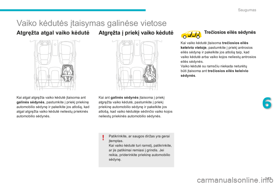 CITROEN C4 SPACETOURER 2016 Eksploatavimo vadovas (in Lithuanian) 243
C4-Picasso-II_lt_Chap06_securite_ed01-2016
Vaiko kėdutės įtaisymas galinėse vietose
Atgręžta atgal vaiko kėdutė
Kai atgal atgręžta vaiko kėdutė įtaisoma ant
galinės sėdynės, pastu CITROEN C4 SPACETOURER 2016 Eksploatavimo vadovas (in Lithuanian) 243
C4-Picasso-II_lt_Chap06_securite_ed01-2016
Vaiko kėdutės įtaisymas galinėse vietose
Atgręžta atgal vaiko kėdutė
Kai atgal atgręžta vaiko kėdutė įtaisoma ant
galinės sėdynės, pastu