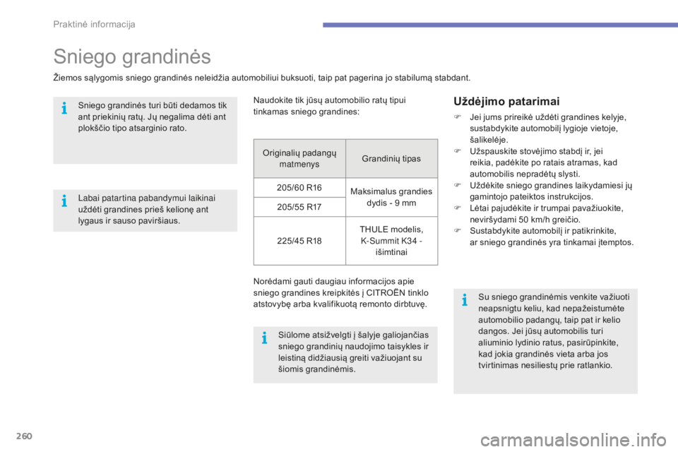 CITROEN C4 SPACETOURER 2016 Eksploatavimo vadovas (in Lithuanian) 260
C4-Picasso-II_lt_Chap07_info-pratiques_ed01-2016
Originalių padangų matmenys Grandinių tipas
205/60
R16 Maksimalus grandies
dydis - 9
mm
205/55
R17
225/45
R18 THULE modelis,
K-Summit CITROEN C4 SPACETOURER 2016 Eksploatavimo vadovas (in Lithuanian) 260
C4-Picasso-II_lt_Chap07_info-pratiques_ed01-2016
Originalių padangų matmenys Grandinių tipas
205/60
R16 Maksimalus grandies
dydis - 9
mm
205/55
R17
225/45
R18 THULE modelis,
K-Summit