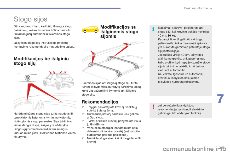 CITROEN C4 SPACETOURER 2016 Eksploatavimo vadovas (in Lithuanian) 269
C4-Picasso-II_lt_Chap07_info-pratiques_ed01-2016
Stogo sijos
Dėl saugumo ir tam, kad būtų išvengta stogo
pažeidimų, vežant krovinius būtina naudoti
tinkamas jūsų automobiliui skersines CITROEN C4 SPACETOURER 2016 Eksploatavimo vadovas (in Lithuanian) 269
C4-Picasso-II_lt_Chap07_info-pratiques_ed01-2016
Stogo sijos
Dėl saugumo ir tam, kad būtų išvengta stogo
pažeidimų, vežant krovinius būtina naudoti
tinkamas jūsų automobiliui skersines
