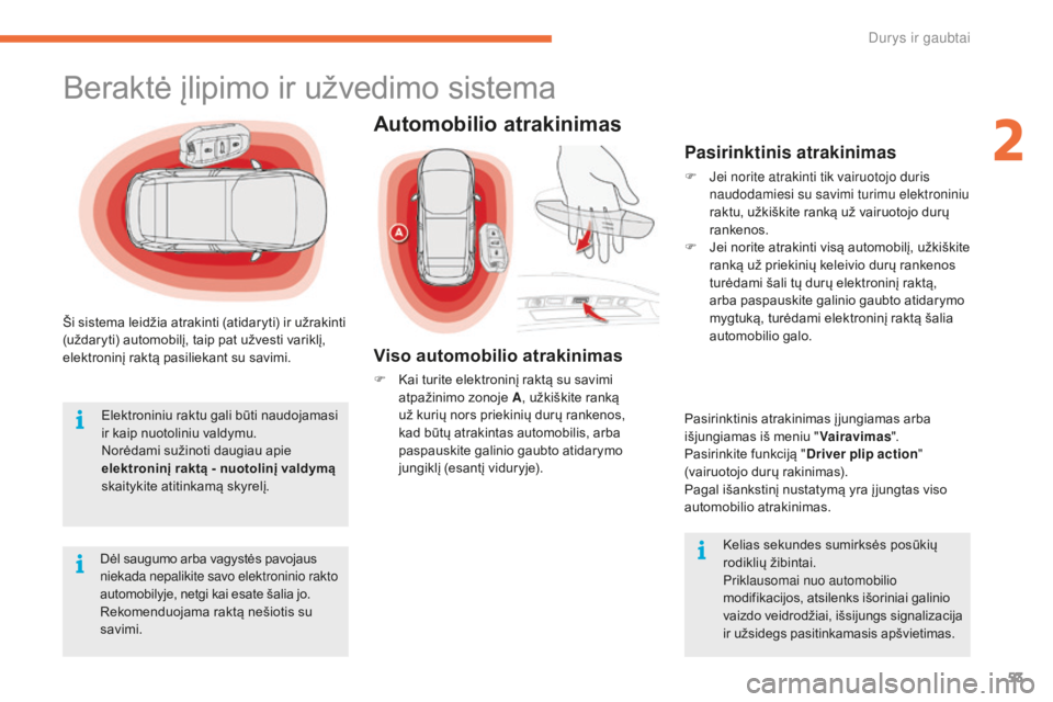 CITROEN C4 SPACETOURER 2016 Eksploatavimo vadovas (in Lithuanian) 53
C4-Picasso-II_lt_Chap02_ouvertures_ed01-2016
Ši sistema leidžia atrakinti (atidaryti) ir užrakinti
(uždaryti) automobilį, taip pat užvesti variklį,
elektroninį raktą pasiliekant su savim CITROEN C4 SPACETOURER 2016 Eksploatavimo vadovas (in Lithuanian) 53
C4-Picasso-II_lt_Chap02_ouvertures_ed01-2016
Ši sistema leidžia atrakinti (atidaryti) ir užrakinti
(uždaryti) automobilį, taip pat užvesti variklį,
elektroninį raktą pasiliekant su savim