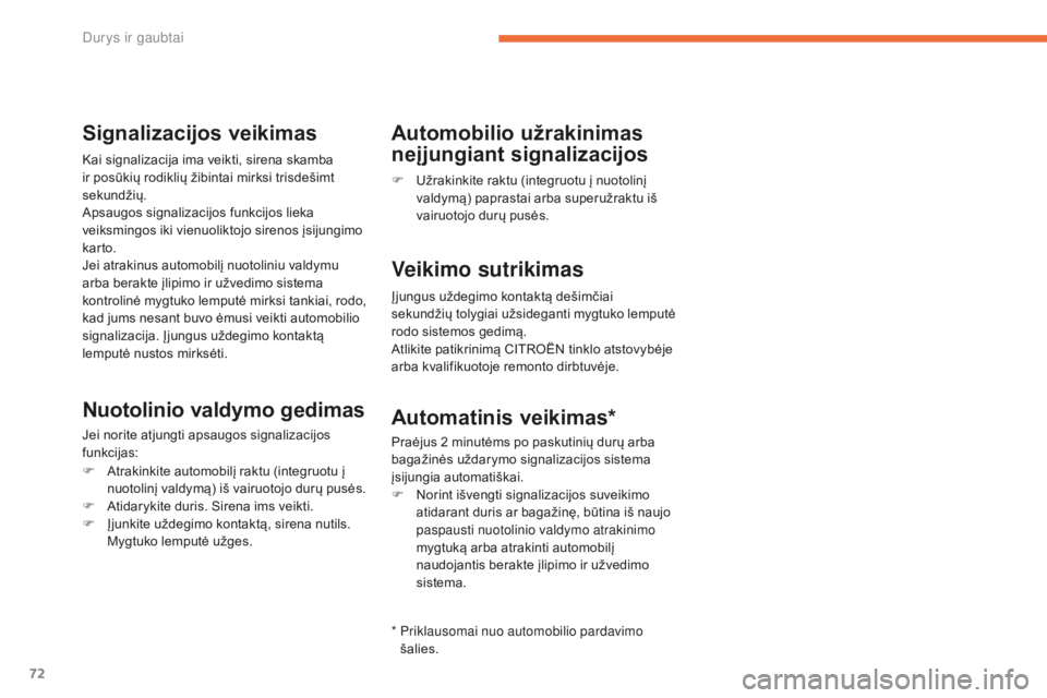 CITROEN C4 SPACETOURER 2016 Eksploatavimo vadovas (in Lithuanian) 72
C4-Picasso-II_lt_Chap02_ouvertures_ed01-2016
Signalizacijos veikimas
Kai signalizacija ima veikti, sirena skamba
ir posūkių rodiklių žibintai mirksi trisdešimt
sekundžių.
Apsaugos signaliz CITROEN C4 SPACETOURER 2016 Eksploatavimo vadovas (in Lithuanian) 72
C4-Picasso-II_lt_Chap02_ouvertures_ed01-2016
Signalizacijos veikimas
Kai signalizacija ima veikti, sirena skamba
ir posūkių rodiklių žibintai mirksi trisdešimt
sekundžių.
Apsaugos signaliz