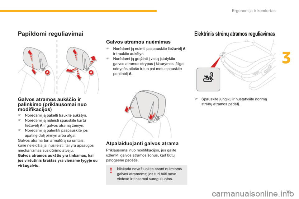 CITROEN C4 SPACETOURER 2016 Eksploatavimo vadovas (in Lithuanian) 79
C4-Picasso-II_lt_Chap03_ergonomie-confort_ed01-2016
Papildomi reguliavimai
Galvos atramos aukščio ir
palinkimo (priklausomai nuo
modifikacijos)
Galvos atrama turi armatūrą su rantais,
kurie CITROEN C4 SPACETOURER 2016 Eksploatavimo vadovas (in Lithuanian) 79
C4-Picasso-II_lt_Chap03_ergonomie-confort_ed01-2016
Papildomi reguliavimai
Galvos atramos aukščio ir
palinkimo (priklausomai nuo
modifikacijos)
Galvos atrama turi armatūrą su rantais,
kurie