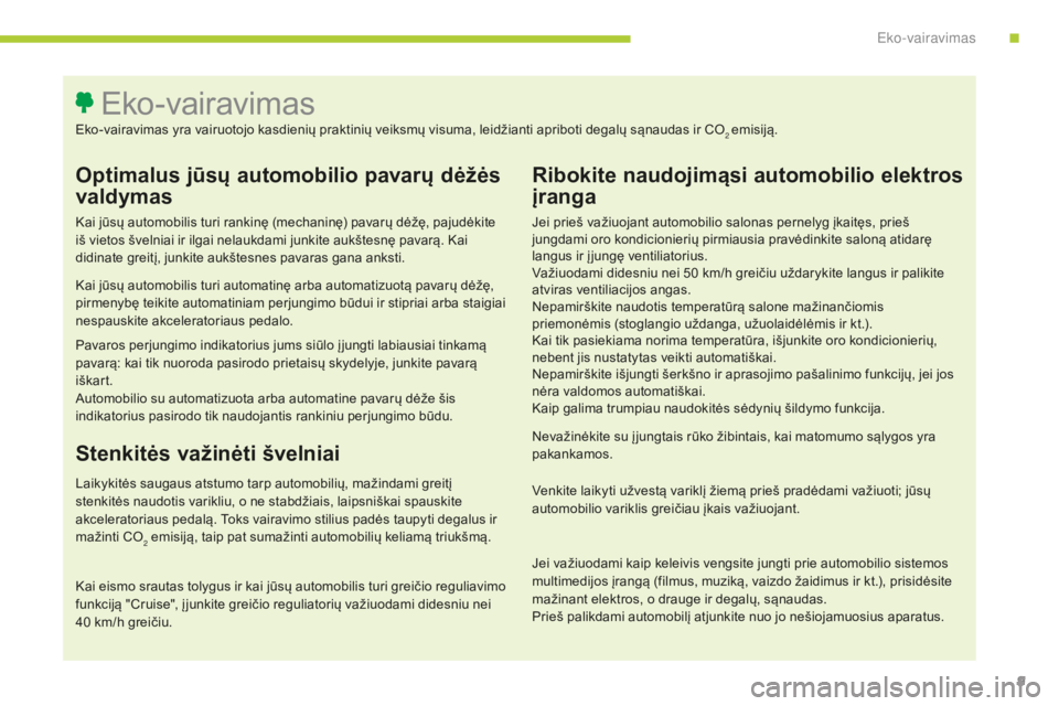 CITROEN C4 SPACETOURER 2015 Eksploatavimo vadovas (in Lithuanian) 9
C4-Picasso-II_lt_Chap00c_eco-conduite_ed01-2014
Optimalus jūsų automobilio pavarų dėžės
valdymas
Kai jūsų automobilis turi rankinę (mechaninę) pavarų dėžę, pajudėkite
iš vietos šv CITROEN C4 SPACETOURER 2015 Eksploatavimo vadovas (in Lithuanian) 9
C4-Picasso-II_lt_Chap00c_eco-conduite_ed01-2014
Optimalus jūsų automobilio pavarų dėžės
valdymas
Kai jūsų automobilis turi rankinę (mechaninę) pavarų dėžę, pajudėkite
iš vietos šv
