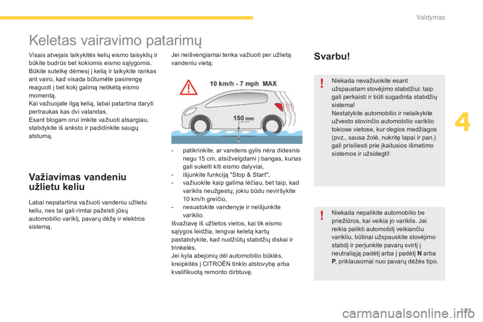 CITROEN C4 SPACETOURER 2015 Eksploatavimo vadovas (in Lithuanian) 125
C4-Picasso-II_lt_Chap04_conduite_ed01-2014
Keletas vairavimo patarimų
Visais atvejais laikykitės kelių eismo taisyklių ir
būkite budrūs bet kokiomis eismo sąlygomis.
Būkite sutelkę dėme CITROEN C4 SPACETOURER 2015 Eksploatavimo vadovas (in Lithuanian) 125
C4-Picasso-II_lt_Chap04_conduite_ed01-2014
Keletas vairavimo patarimų
Visais atvejais laikykitės kelių eismo taisyklių ir
būkite budrūs bet kokiomis eismo sąlygomis.
Būkite sutelkę dėme