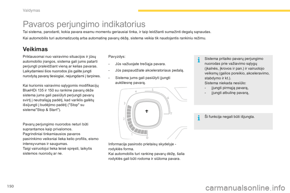 CITROEN C4 SPACETOURER 2015 Eksploatavimo vadovas (in Lithuanian) 150
C4-Picasso-II_lt_Chap04_conduite_ed01-2014
Veikimas
Pavaros perjungimo indikatorius
Tai sistema, parodanti, kokia pavara esamu momentu geriausiai tinka, ir taip leidžianti sumažinti degalų sąn CITROEN C4 SPACETOURER 2015 Eksploatavimo vadovas (in Lithuanian) 150
C4-Picasso-II_lt_Chap04_conduite_ed01-2014
Veikimas
Pavaros perjungimo indikatorius
Tai sistema, parodanti, kokia pavara esamu momentu geriausiai tinka, ir taip leidžianti sumažinti degalų sąn