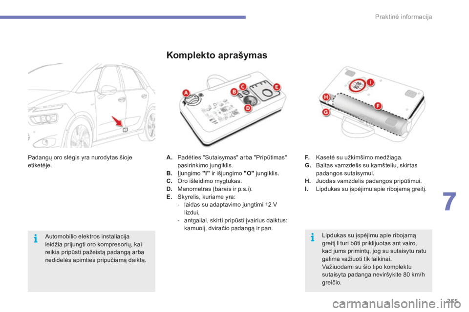 CITROEN C4 SPACETOURER 2015 Eksploatavimo vadovas (in Lithuanian) 255
C4-Picasso-II_lt_Chap07_info-pratiques_ed01-2014
A. Padėties "Sutaisymas" arba "Pripūtimas" pasirinkimo jungiklis.
B.
Į
jungimo "I" ir išjungimo "O" jungikl CITROEN C4 SPACETOURER 2015 Eksploatavimo vadovas (in Lithuanian) 255
C4-Picasso-II_lt_Chap07_info-pratiques_ed01-2014
A. Padėties "Sutaisymas" arba "Pripūtimas" pasirinkimo jungiklis.
B.
Į
jungimo "I" ir išjungimo "O" jungikl
