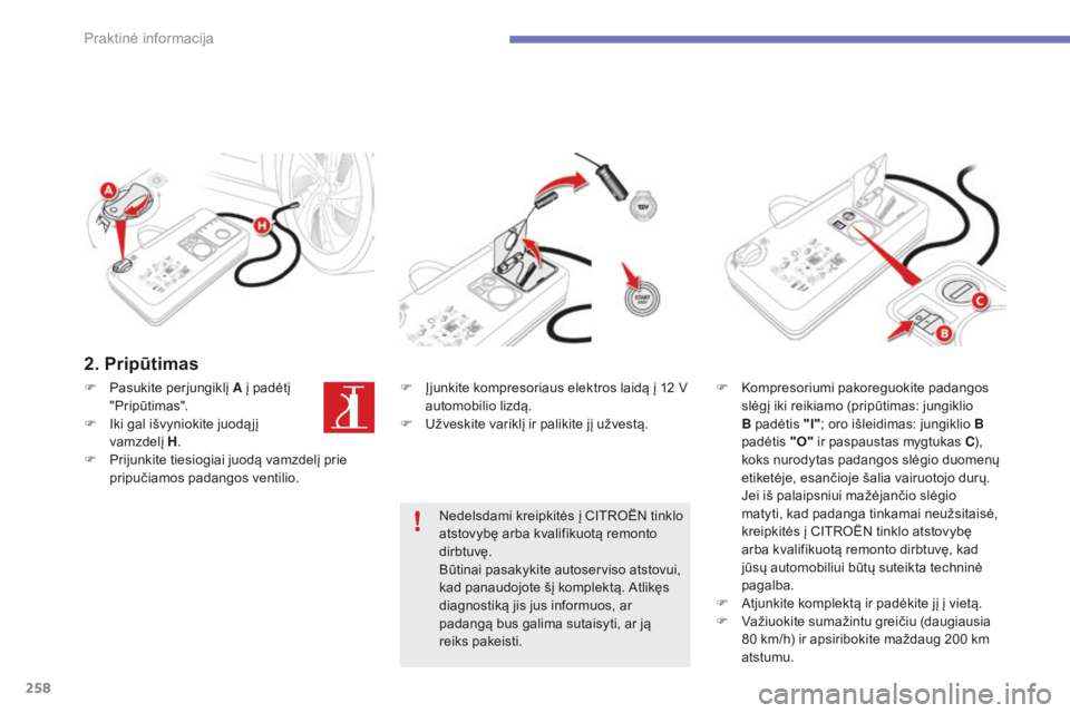 CITROEN C4 SPACETOURER 2015 Eksploatavimo vadovas (in Lithuanian) 258
C4-Picasso-II_lt_Chap07_info-pratiques_ed01-2014
2. Pripūtimas
F Pasukite perjungiklį A į padėtį "Pripūtimas".
F
I
ki gal išvyniokite juodą jį
vamzdelį H.
F
P
rijunkite t CITROEN C4 SPACETOURER 2015 Eksploatavimo vadovas (in Lithuanian) 258
C4-Picasso-II_lt_Chap07_info-pratiques_ed01-2014
2. Pripūtimas
F Pasukite perjungiklį A į padėtį "Pripūtimas".
F
I
ki gal išvyniokite juodą jį
vamzdelį H.
F
P
rijunkite t