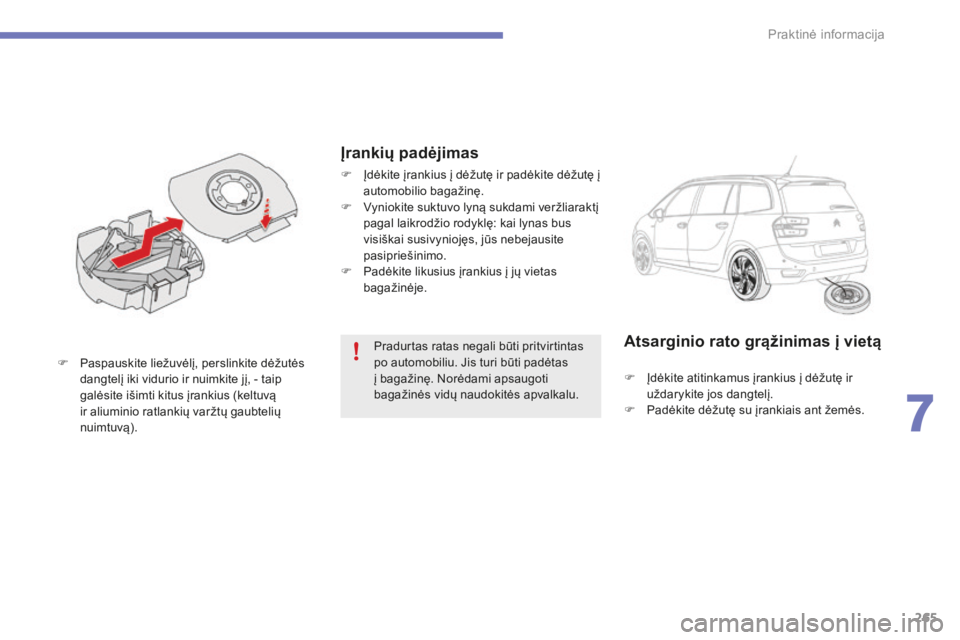 CITROEN C4 SPACETOURER 2015 Eksploatavimo vadovas (in Lithuanian) 265
C4-Picasso-II_lt_Chap07_info-pratiques_ed01-2014
Pradurtas ratas negali būti pritvirtintas
po automobiliu. Jis turi būti padėtas
į bagažinę. Norėdami apsaugoti
bagažinės vidų naudokit CITROEN C4 SPACETOURER 2015 Eksploatavimo vadovas (in Lithuanian) 265
C4-Picasso-II_lt_Chap07_info-pratiques_ed01-2014
Pradurtas ratas negali būti pritvirtintas
po automobiliu. Jis turi būti padėtas
į bagažinę. Norėdami apsaugoti
bagažinės vidų naudokit
